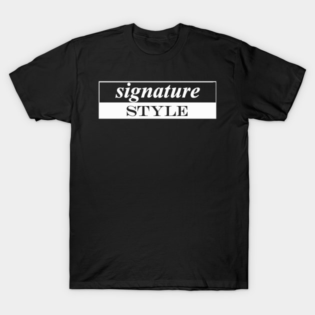 signature style T-Shirt by NotComplainingJustAsking